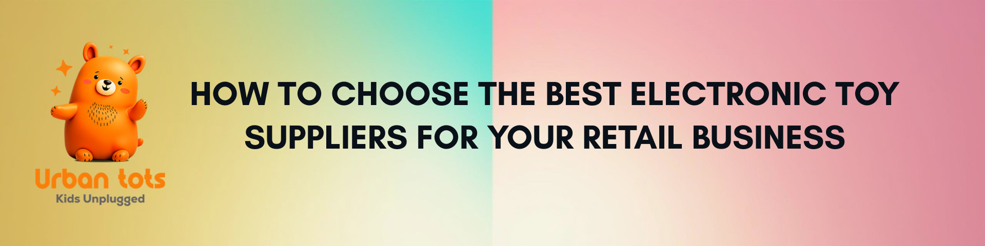 How to Choose the Best Electronic Toy Suppliers for Your Retail Business